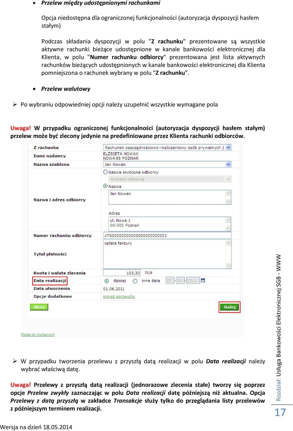 kanale bankowości elektronicznej dla Klienta pomniejszona o rachunek wybrany w polu "Z rachunku". Przelew walutowy Po wybraniu odpowiedniej opcji należy uzupełnić wszystkie wymagane pola Uwaga!