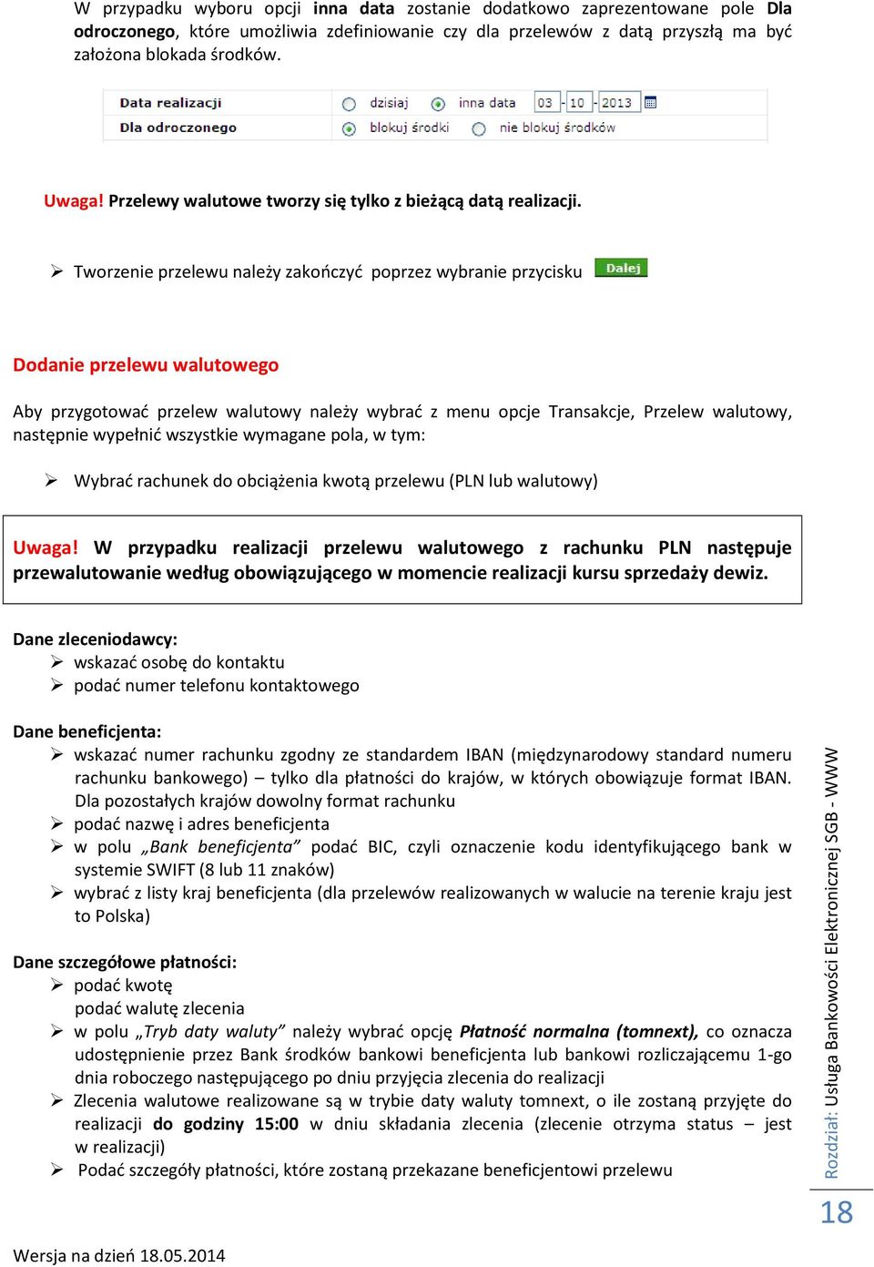 Tworzenie przelewu należy zakończyć poprzez wybranie przycisku Dodanie przelewu walutowego Aby przygotować przelew walutowy należy wybrać z menu opcje Transakcje, Przelew walutowy, następnie wypełnić