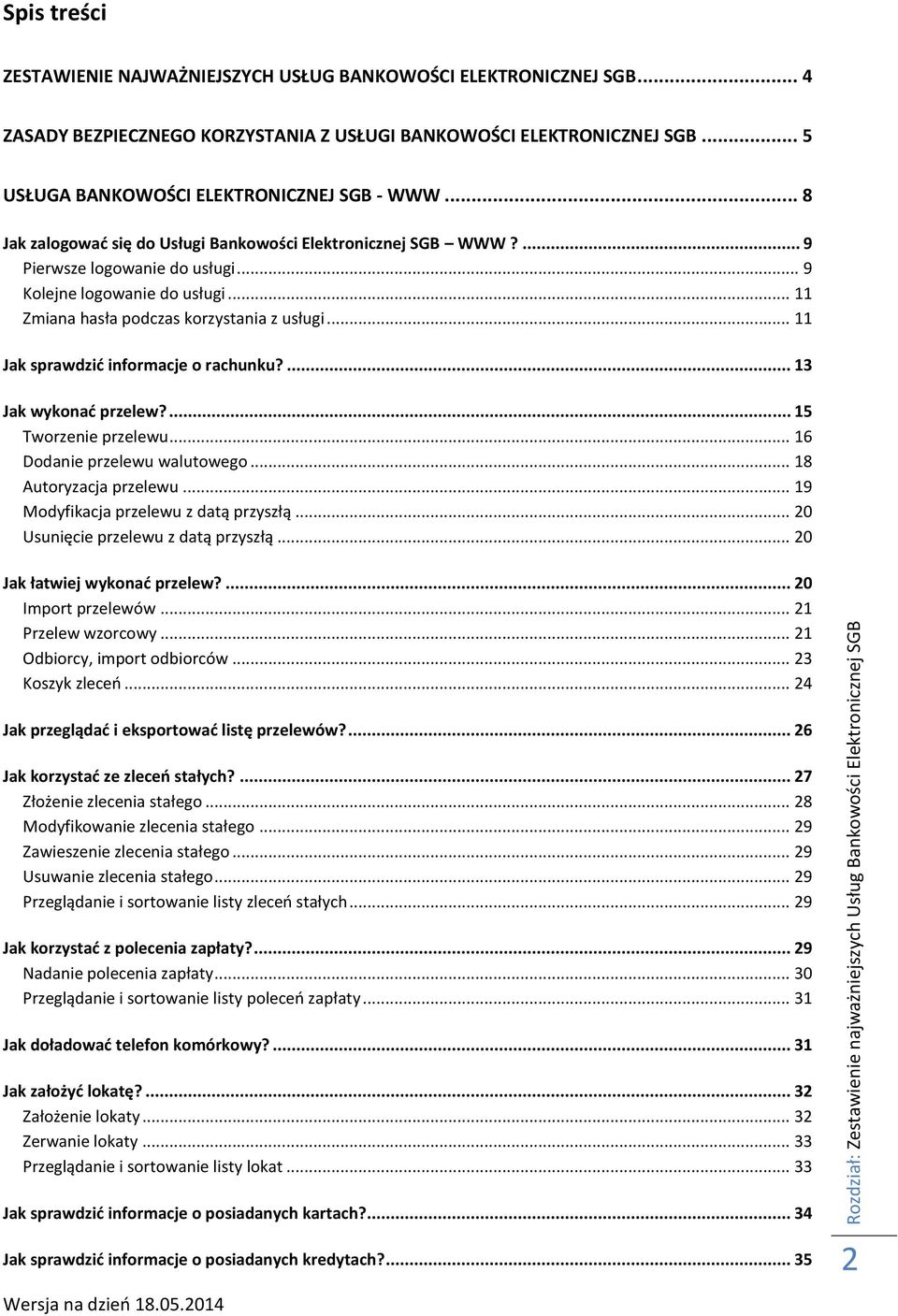 ... 9 Pierwsze logowanie do usługi... 9 Kolejne logowanie do usługi... 11 Zmiana hasła podczas korzystania z usługi... 11 Jak sprawdzić informacje o rachunku?... 13 Jak wykonać przelew?