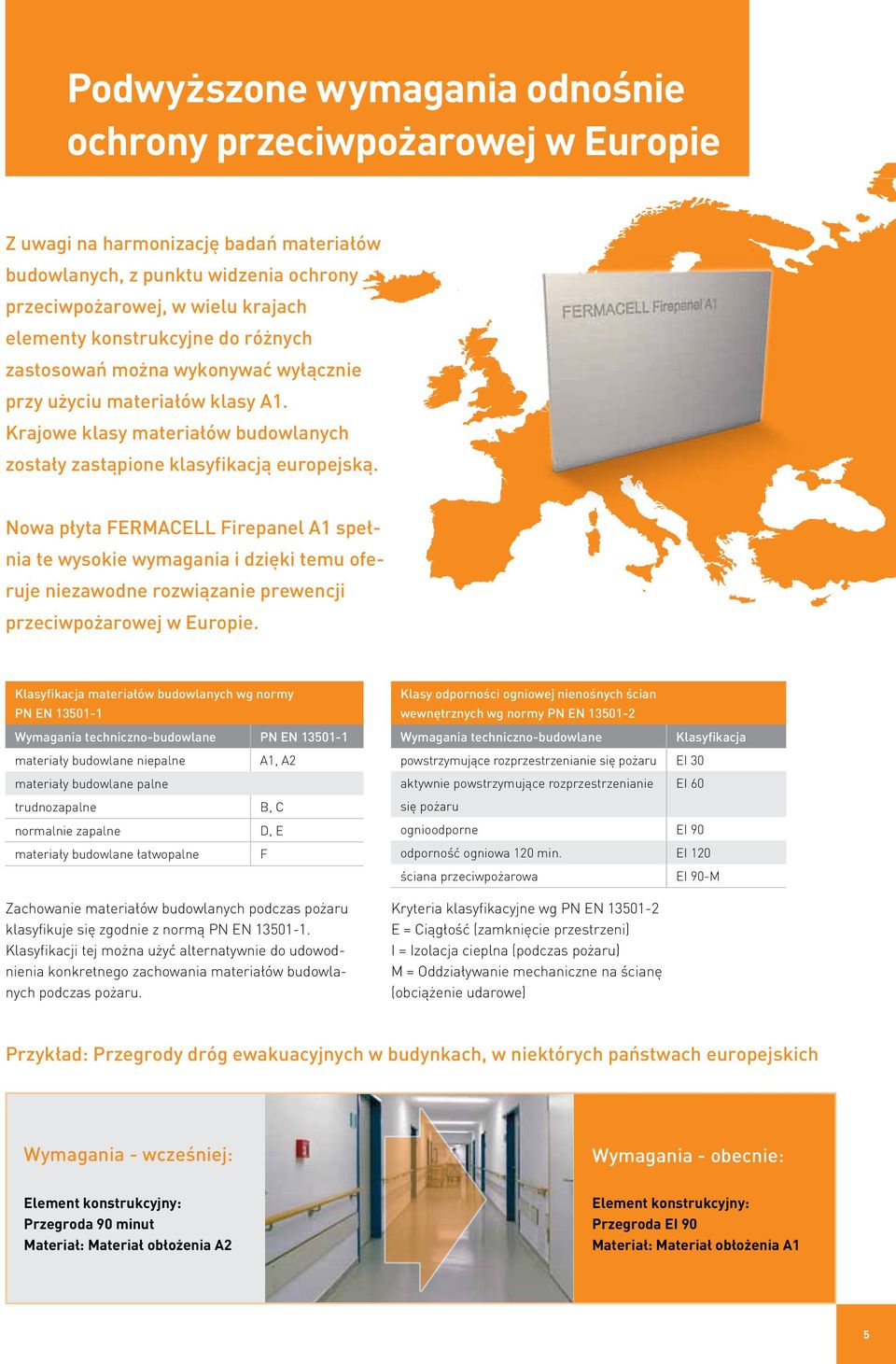Nowa płyta Firepanel A1 spełnia te wysokie wymagania i dzięki temu oferuje niezawodne rozwiązanie prewencji przeciwpożarowej w Europie.