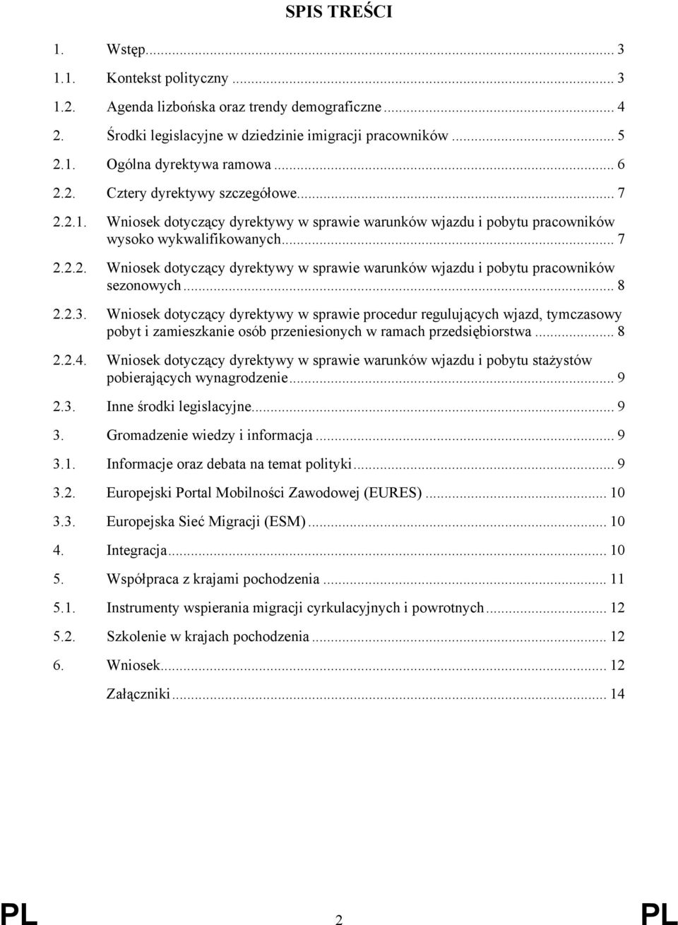 .. 8 2.2.3. Wniosek dotyczący dyrektywy w sprawie procedur regulujących wjazd, tymczasowy pobyt i zamieszkanie osób przeniesionych w ramach przedsiębiorstwa... 8 2.2.4.