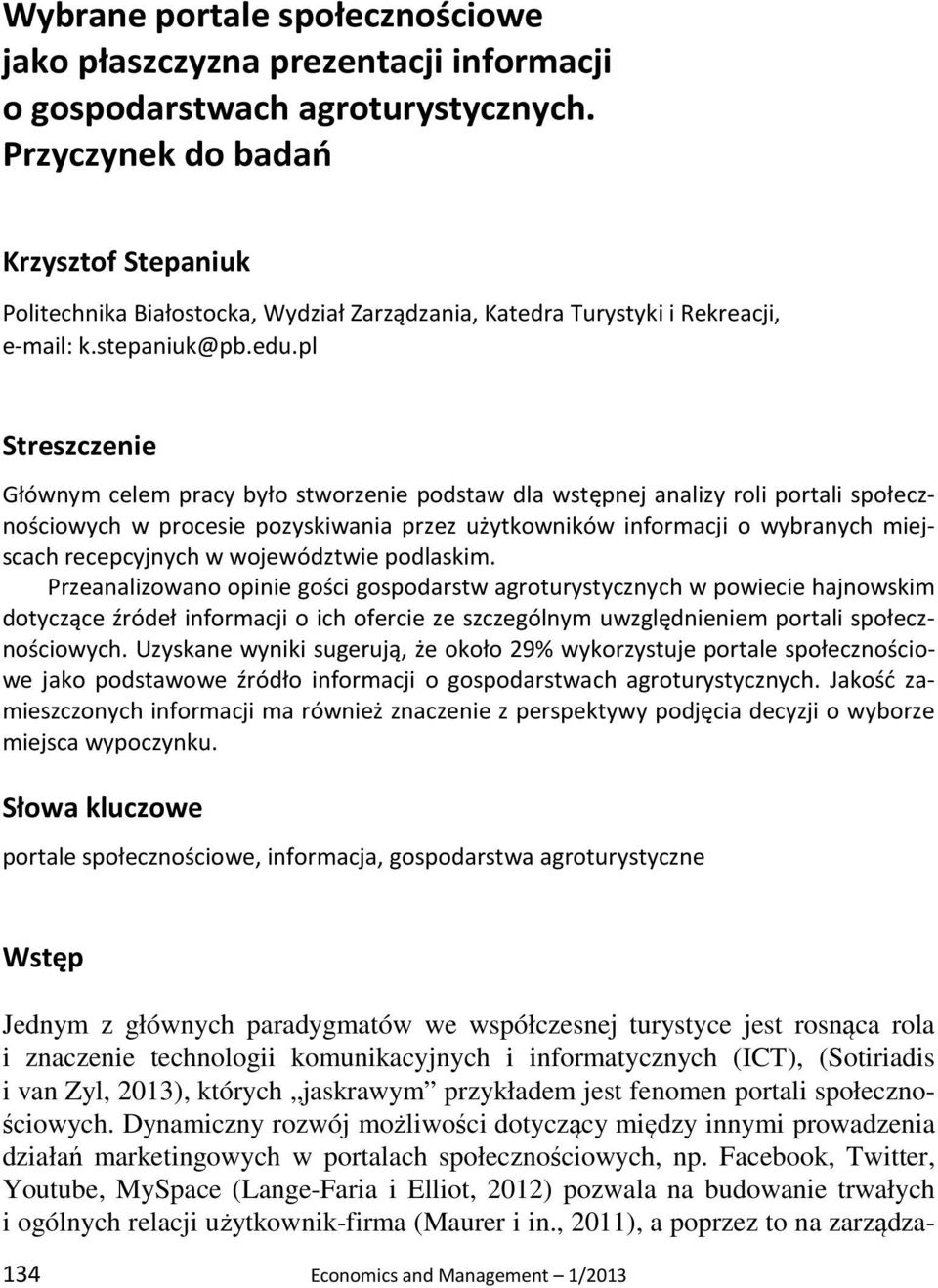 pl Streszczenie Głównym celem pracy było stworzenie podstaw dla wstępnej analizy roli portali społecznościowych w procesie pozyskiwania przez użytkowników informacji o wybranych miejscach