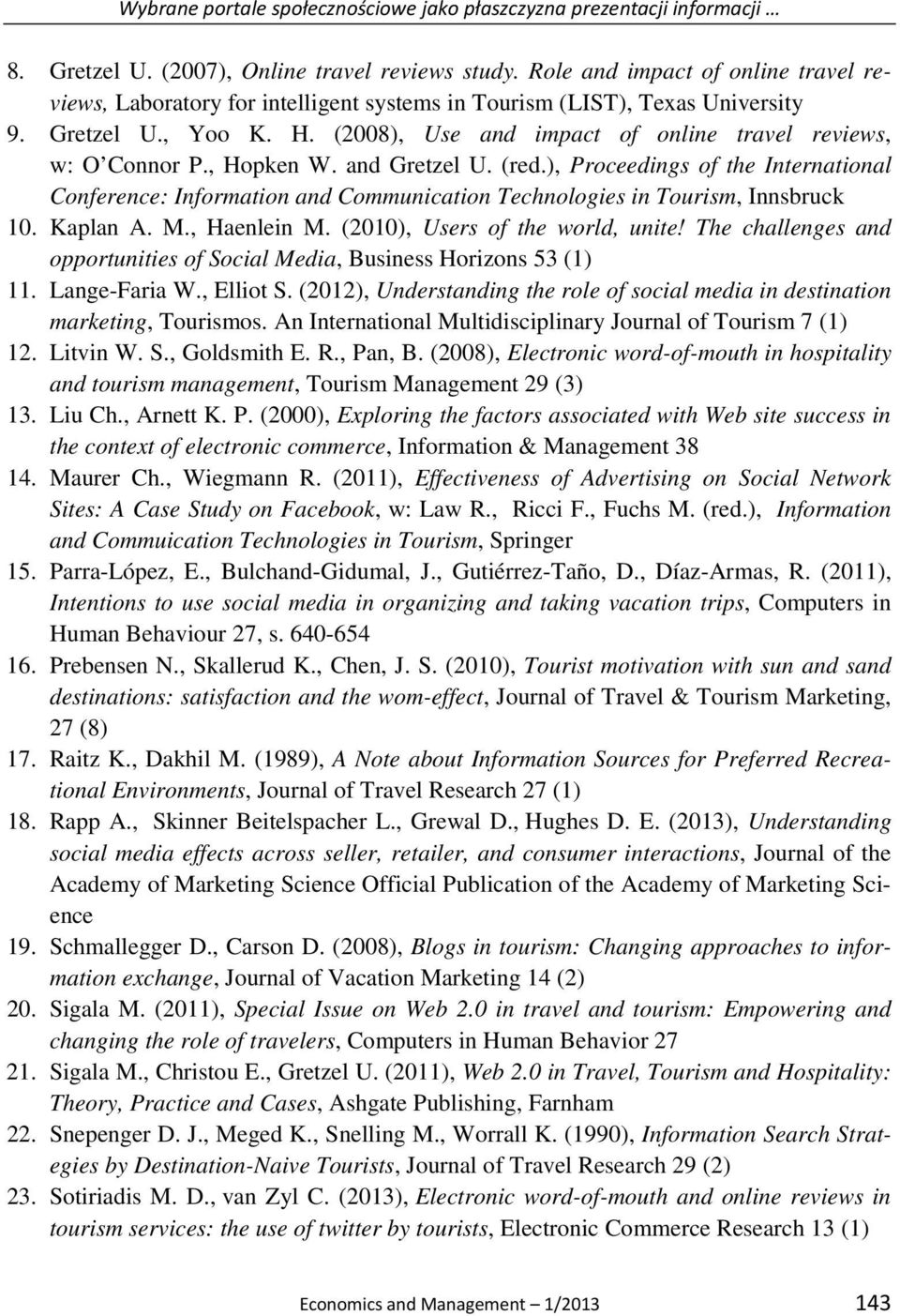 (2008), Use and impact of online travel reviews, w: O Connor P., Hopken W. and Gretzel U. (red.