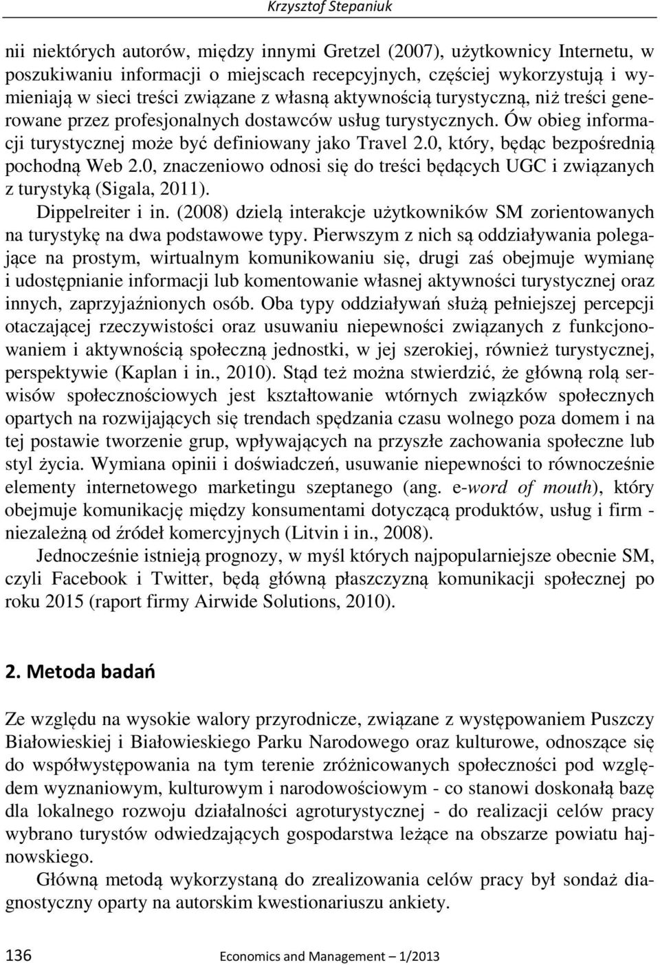 0, który, będąc bezpośrednią pochodną Web 2.0, znaczeniowo odnosi się do treści będących UGC i związanych z turystyką (Sigala, 2011). Dippelreiter i in.