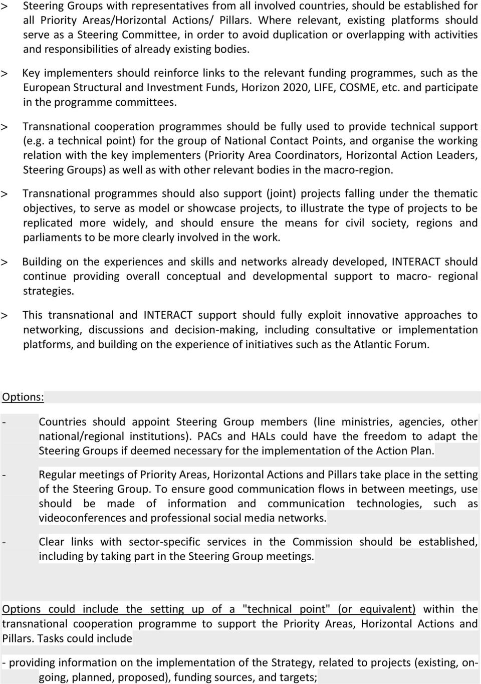 > Key implementers should reinforce links to the relevant funding programmes, such as the European Structural and Investment Funds, Horizon 2020, LIFE, COSME, etc.