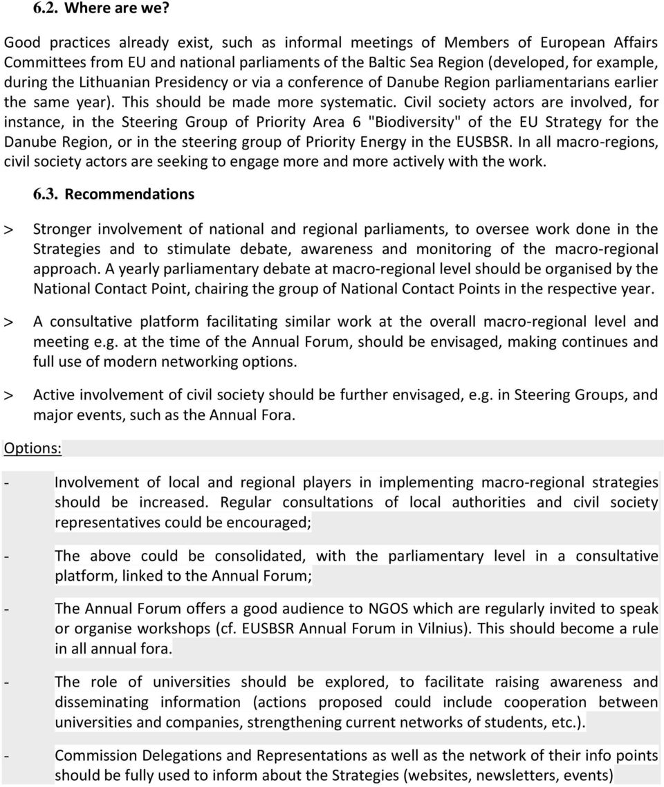 Lithuanian Presidency or via a conference of Danube Region parliamentarians earlier the same year). This should be made more systematic.