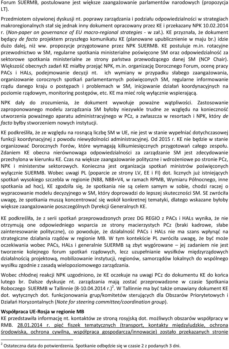 (Non-paper on governance of EU macro-regional strategies - w zał.). KE przyznała, że dokument będący de facto projektem przyszłego komunikatu KE (planowane upublicznienie w maju br.