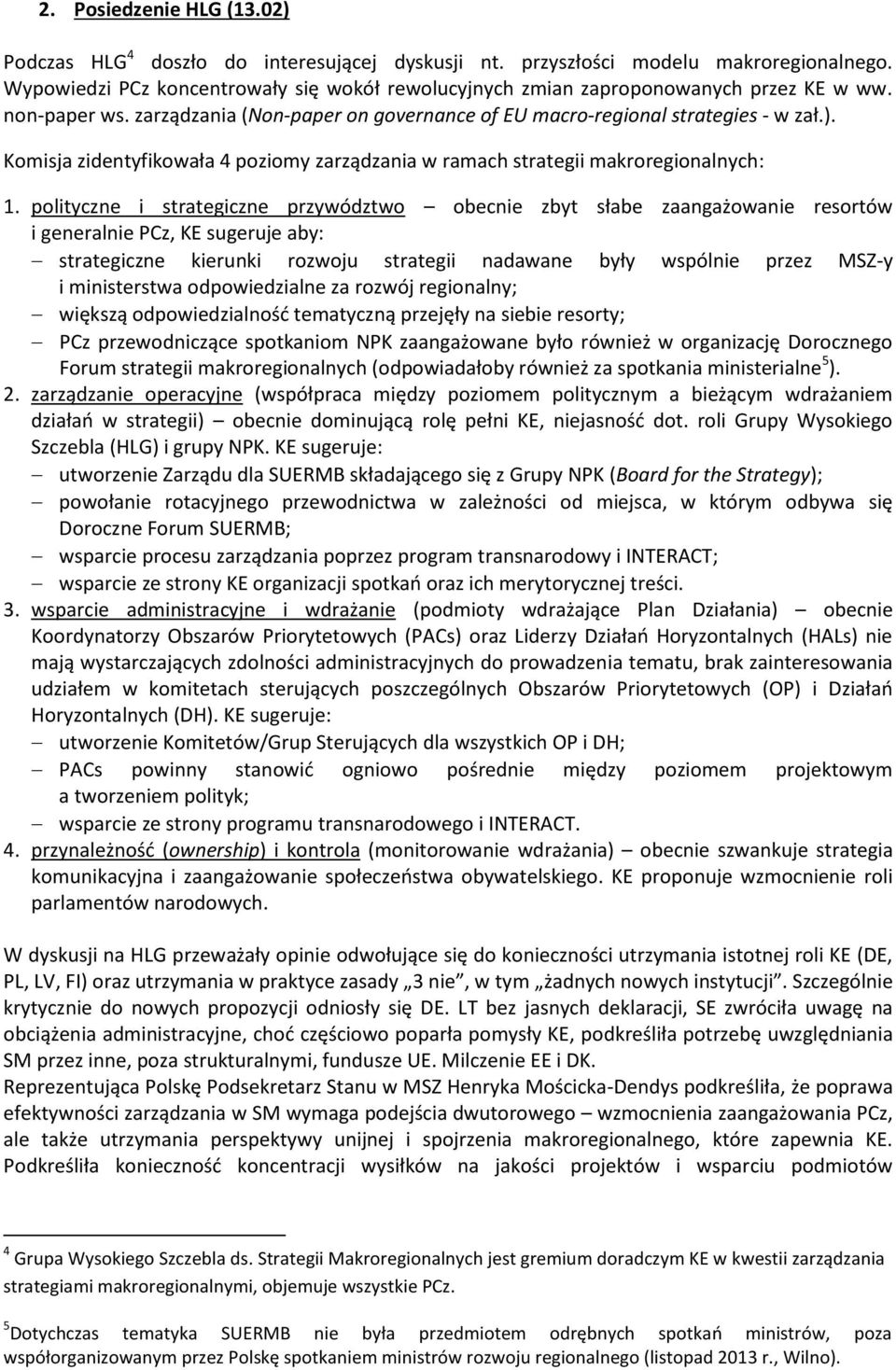 Komisja zidentyfikowała 4 poziomy zarządzania w ramach strategii makroregionalnych: 1.