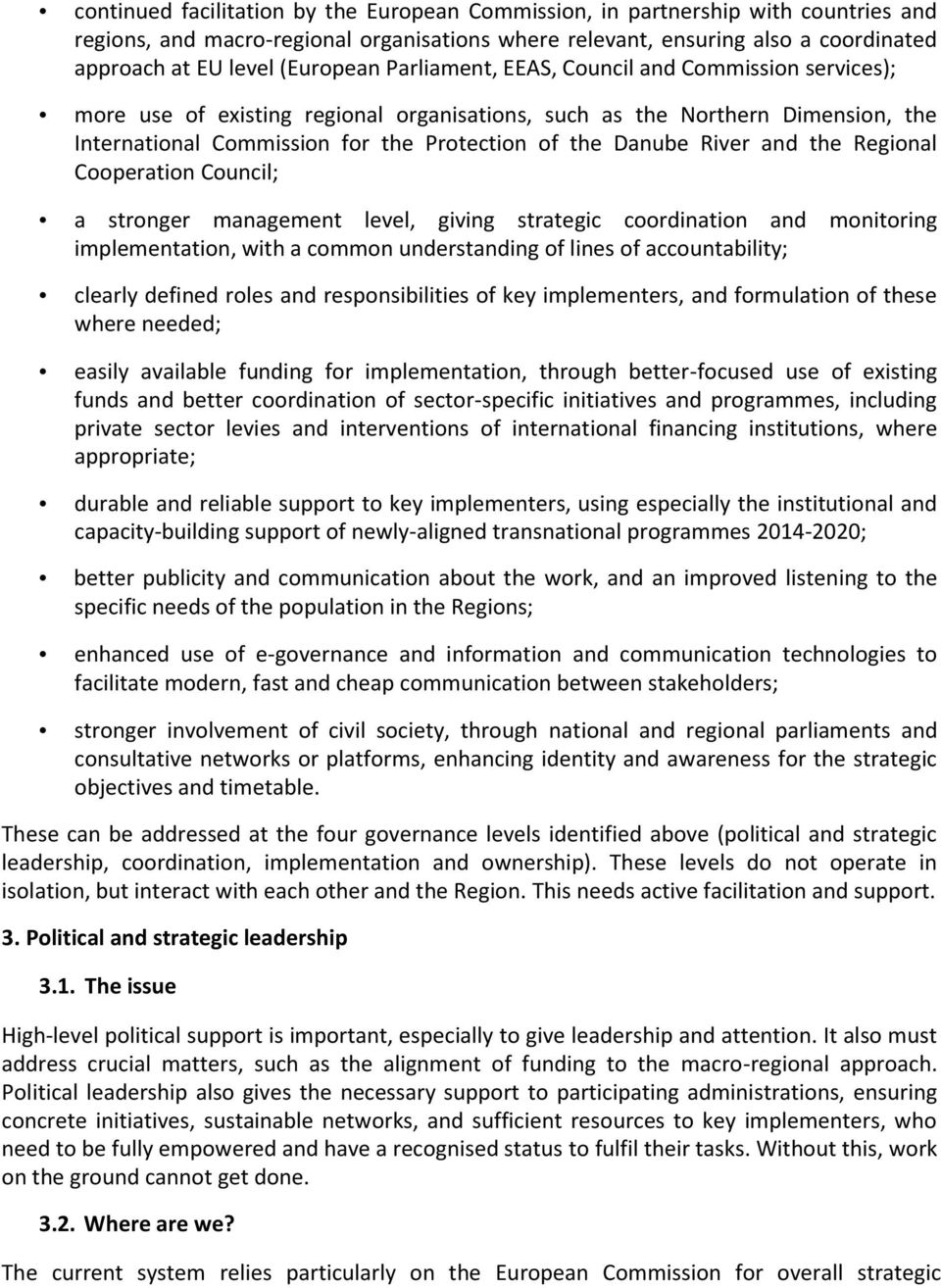 Danube River and the Regional Cooperation Council; a stronger management level, giving strategic coordination and monitoring implementation, with a common understanding of lines of accountability;