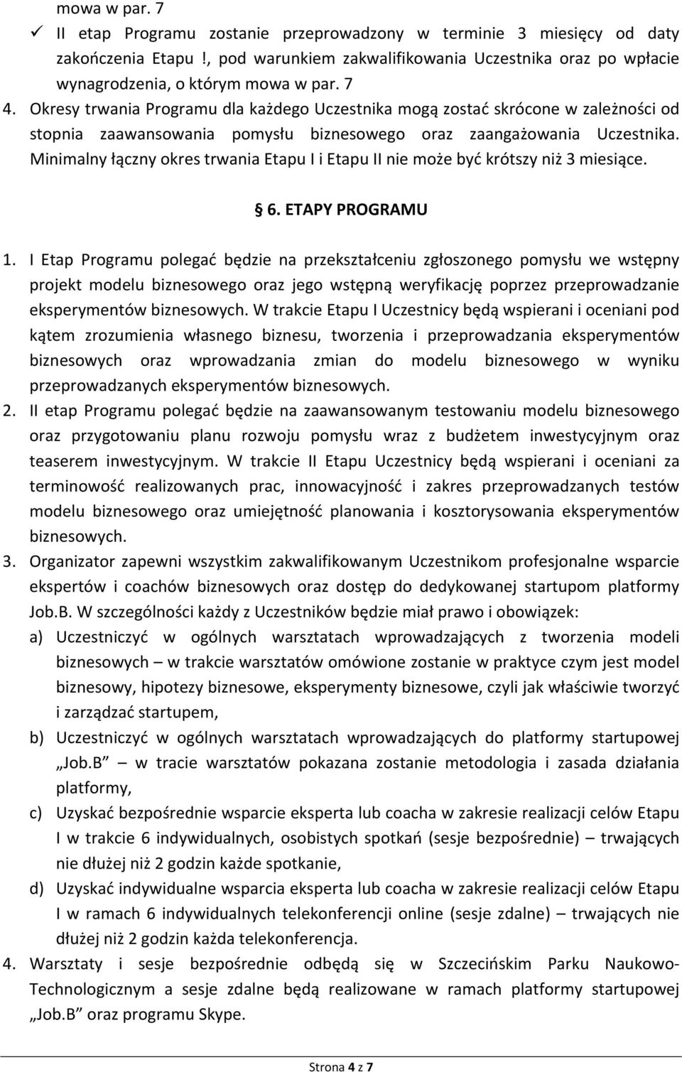 Minimalny łączny okres trwania Etapu I i Etapu II nie może być krótszy niż 3 miesiące. 6. ETAPY PROGRAMU 1.