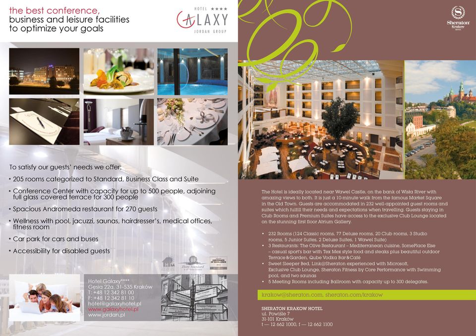 fitness room Car park for cars and buses Accessibility for disabled guests Hotel Galaxy**** Gęsia 22a, 31-535 Kraków T: +48 12 342 81 00 F: +48 12 342 81 10 hotel@galaxyhotel.pl www.galaxyhotel.pl www.jordan.