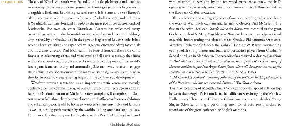 It is home to one of Europe s oldest universities and to numerous festivals, of which the most widely known is Wratislavia Cantans, founded in 1966 by the great polish conductor, Andrzej Markowski.