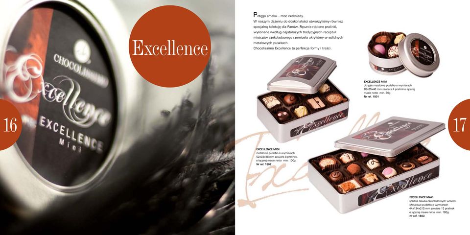 Chocolissimo Excellence to perfekcja formy i treści. EXCELLENCE MINI okrągłe metalowe pudełko o wymiarach 85x85x40 mm zawiera 4 pralinki o łącznej masie netto min. 50g Nr ref.