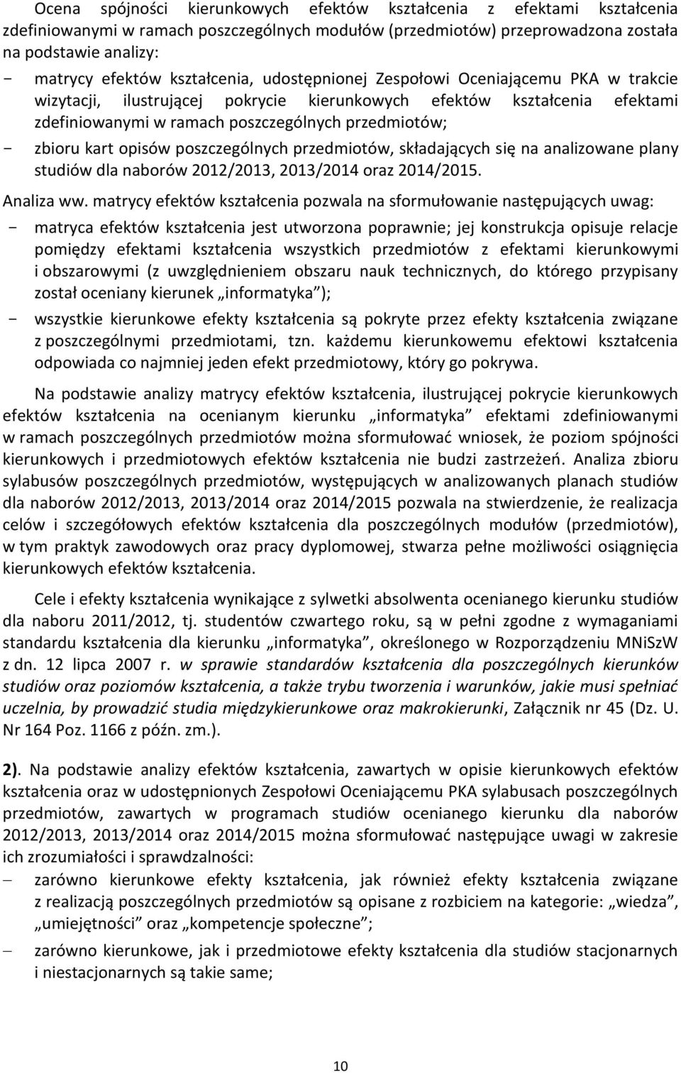 kart opisów poszczególnych przedmiotów, składających się na analizowane plany studiów dla naborów 2012/2013, 2013/2014 oraz 2014/2015. Analiza ww.