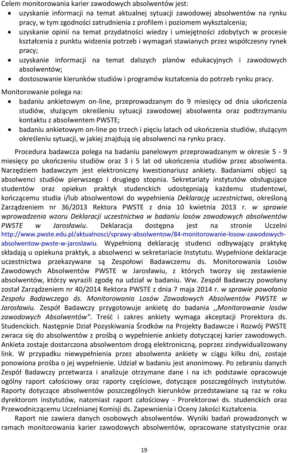 informacji na temat dalszych planów edukacyjnych i zawodowych absolwentów; dostosowanie kierunków studiów i programów kształcenia do potrzeb rynku pracy.