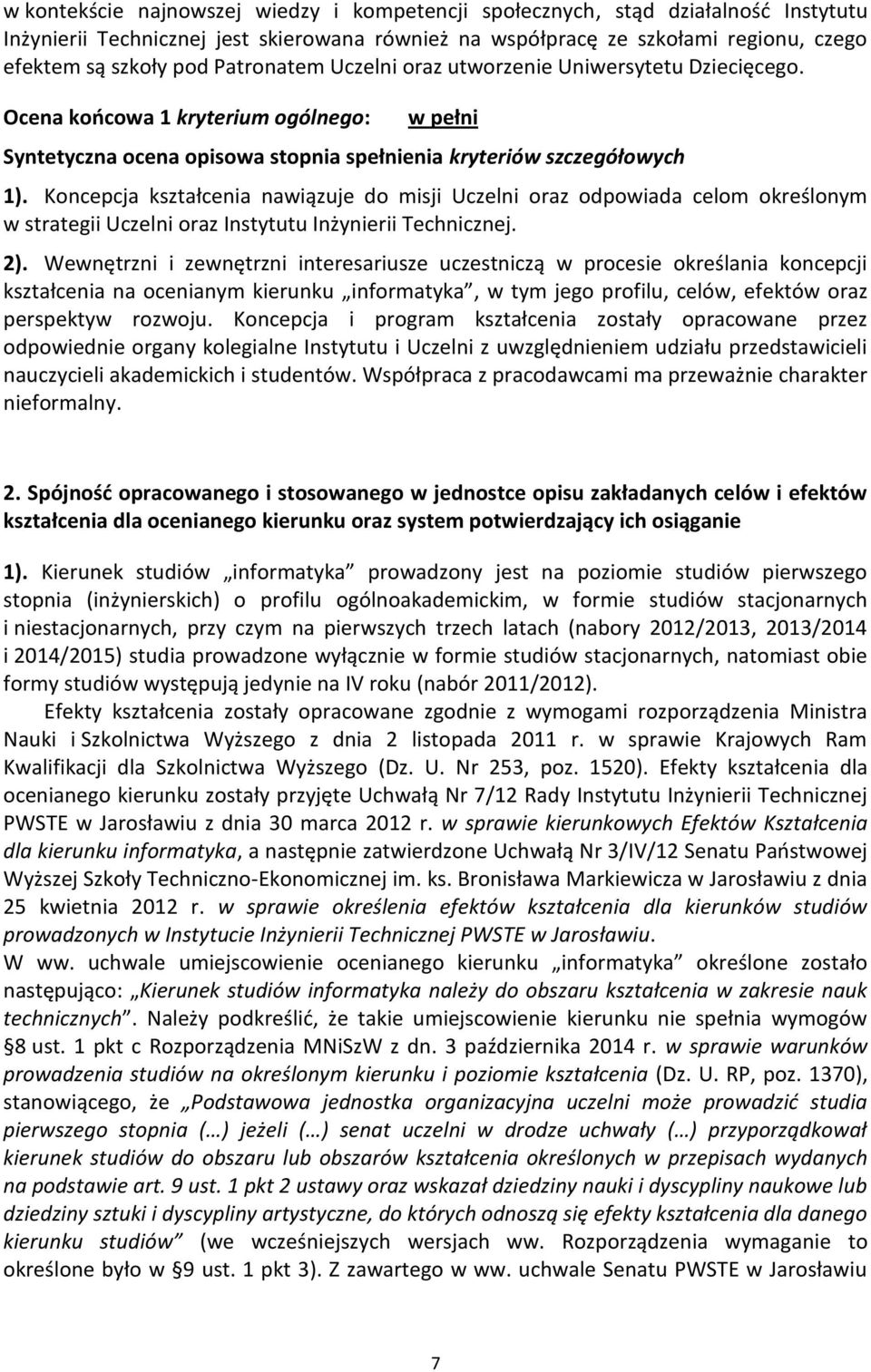 Koncepcja kształcenia nawiązuje do misji Uczelni oraz odpowiada celom określonym w strategii Uczelni oraz Instytutu Inżynierii Technicznej. 2).