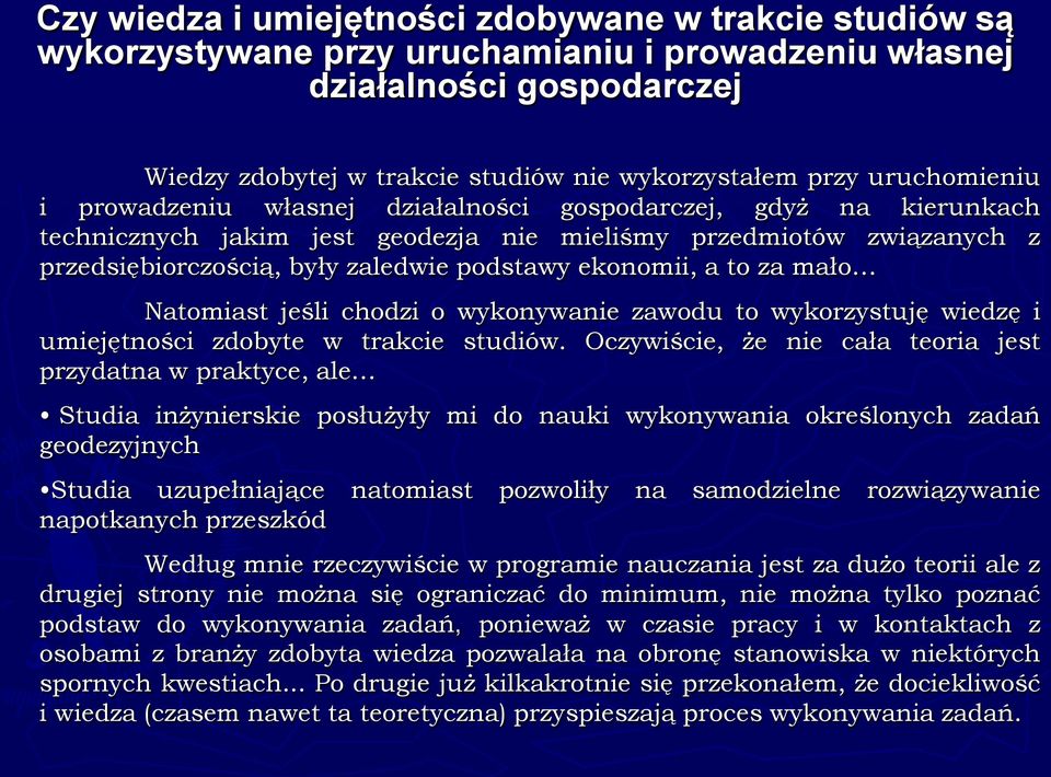 ekonomii, a to za mało Natomiast jeśli chodzi o wykonywanie zawodu to wykorzystuję wiedzę i umiejętności zdobyte w trakcie studiów.