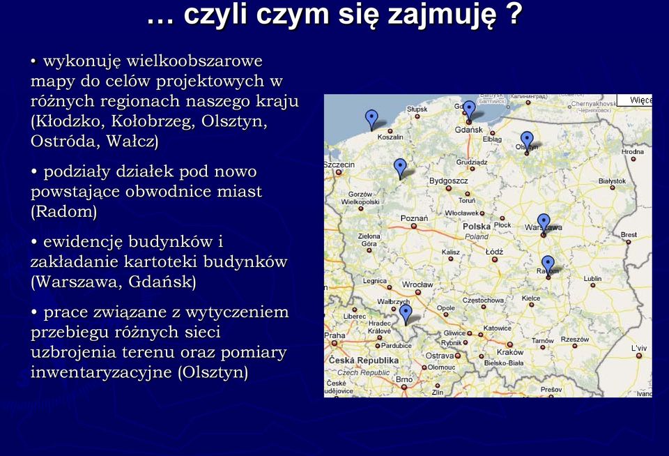 Kołobrzeg, Olsztyn, Ostróda, Wałcz) podziały działek pod nowo powstające obwodnice miast (Radom)