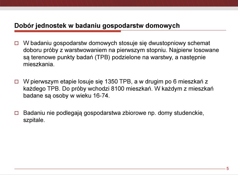 Najpierw losowane są terenowe punkty badań (TPB) podzielone na warstwy, a następnie mieszkania.