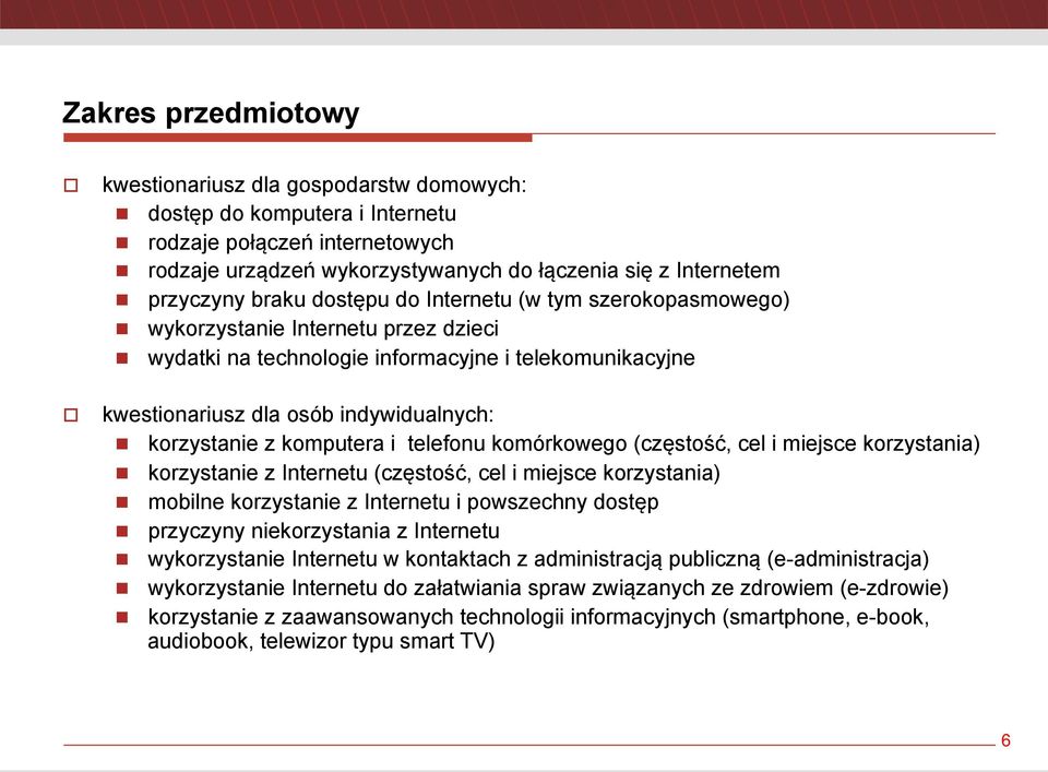 n korzystanie z komputera i telefonu komórkowego (częstość, cel i miejsce korzystania) n korzystanie z Internetu (częstość, cel i miejsce korzystania) n mobilne korzystanie z Internetu i powszechny