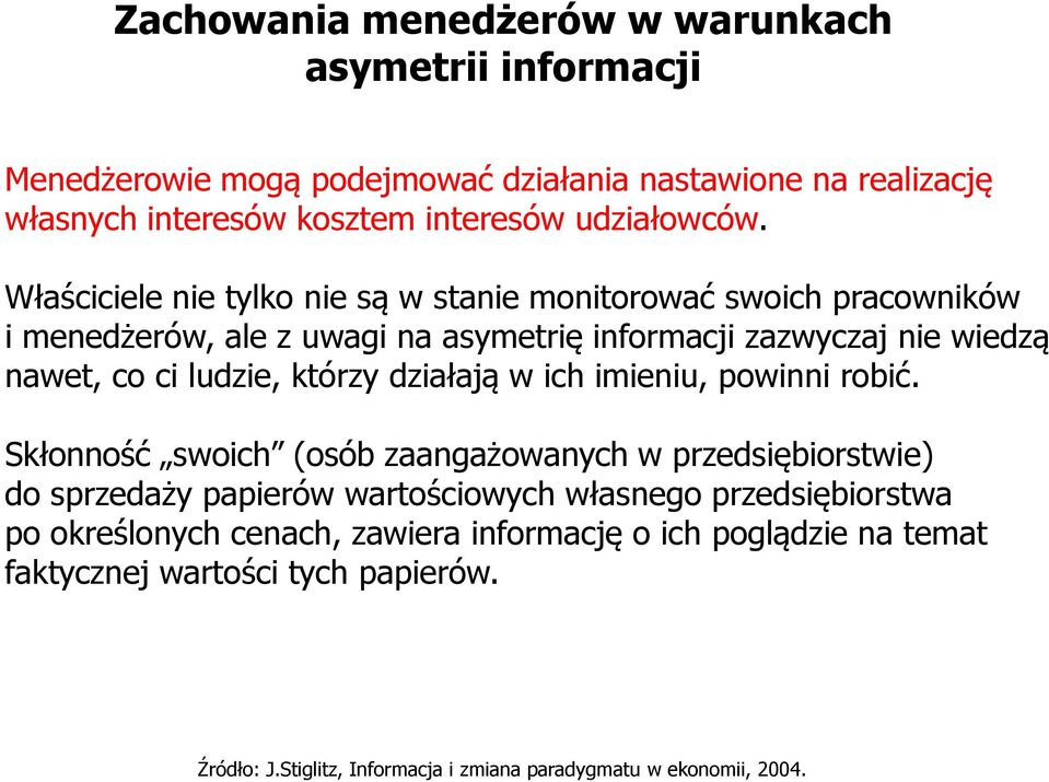 Właściciele nie tylko nie są w stanie monitorować swoich pracowników i menedżerów, ale z uwagi na asymetrię informacji zazwyczaj nie wiedzą nawet, co ci ludzie,