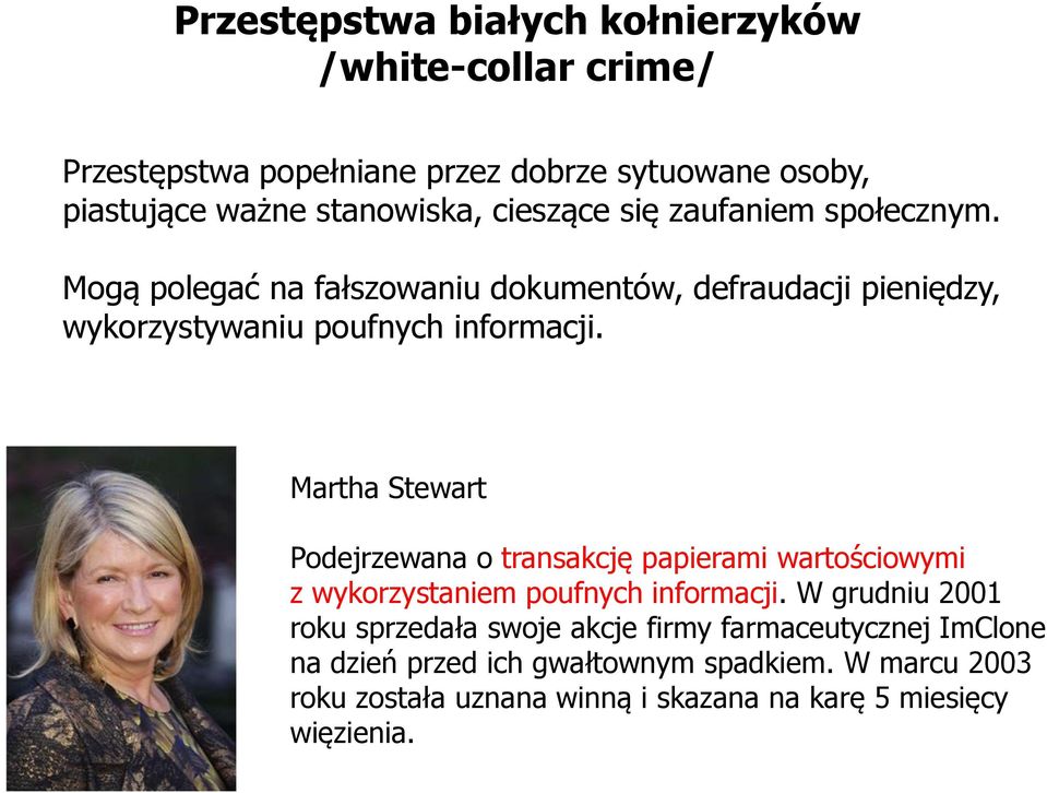 Martha Stewart Podejrzewana o transakcję papierami wartościowymi z wykorzystaniem poufnych informacji.