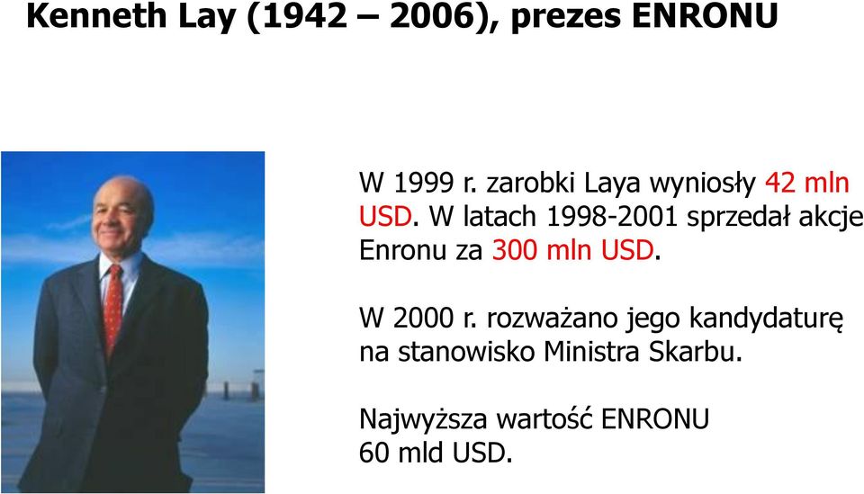 W latach 1998-2001 sprzedał akcje Enronu za 300 mln USD.