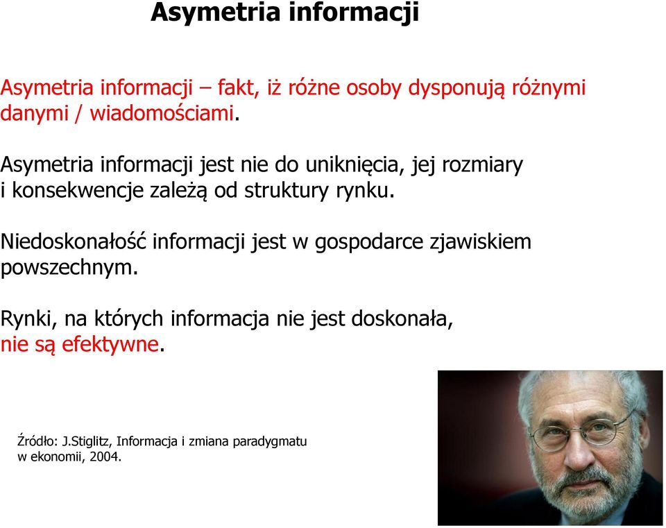 Asymetria informacji jest nie do uniknięcia, jej rozmiary i konsekwencje zależą od struktury rynku.