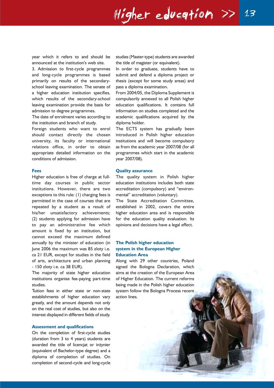 The senate of a higher education institution specifies, which results of the secondary-school leaving examination provide the basis for admission to degree programmes.