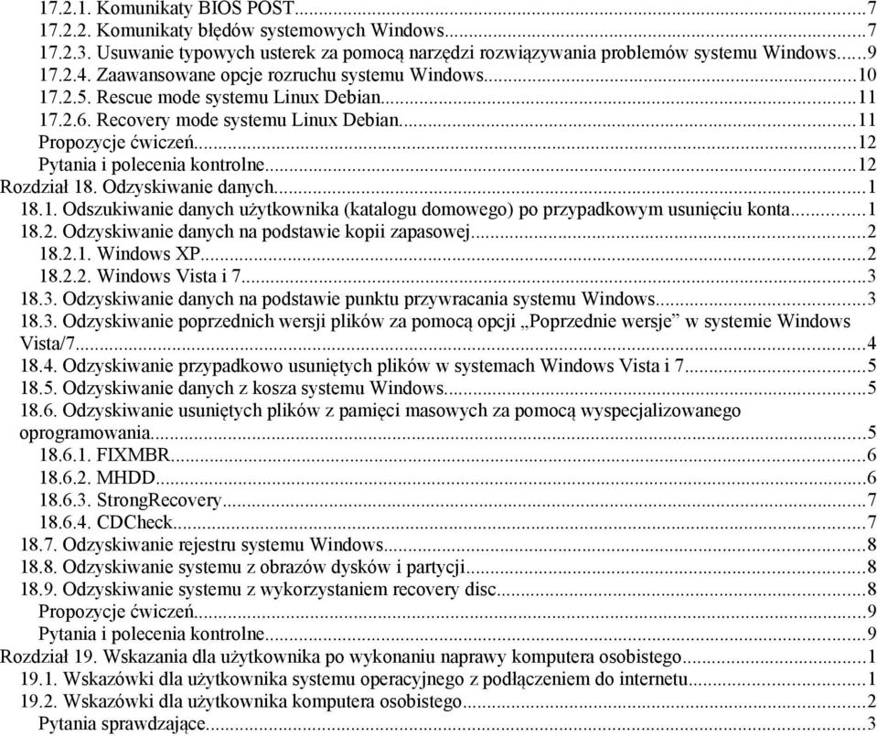 ..12 Rozdział 18. Odzyskiwanie danych...1 18.1. Odszukiwanie danych użytkownika (katalogu domowego) po przypadkowym usunięciu konta...1 18.2. Odzyskiwanie danych na podstawie kopii zapasowej...2 18.2.1. Windows XP.