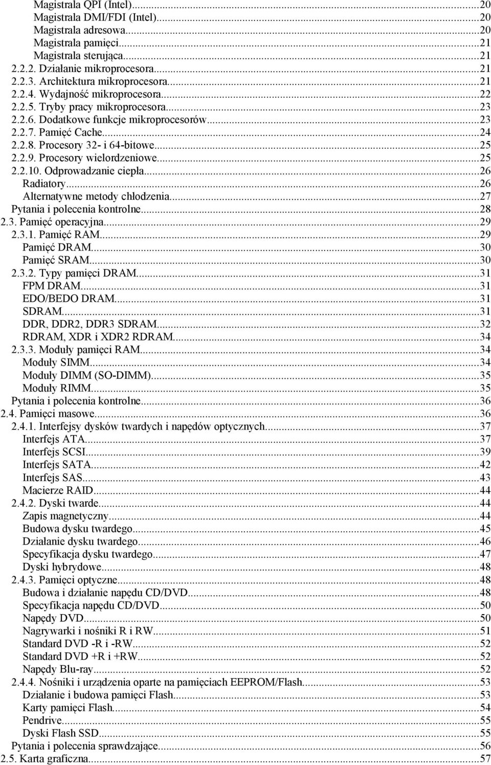 Procesory 32- i 64-bitowe...25 2.2.9. Procesory wielordzeniowe...25 2.2.10. Odprowadzanie ciepła...26 Radiatory...26 Alternatywne metody chłodzenia...27 Pytania i polecenia kontrolne...28 2.3. Pamięć operacyjna.