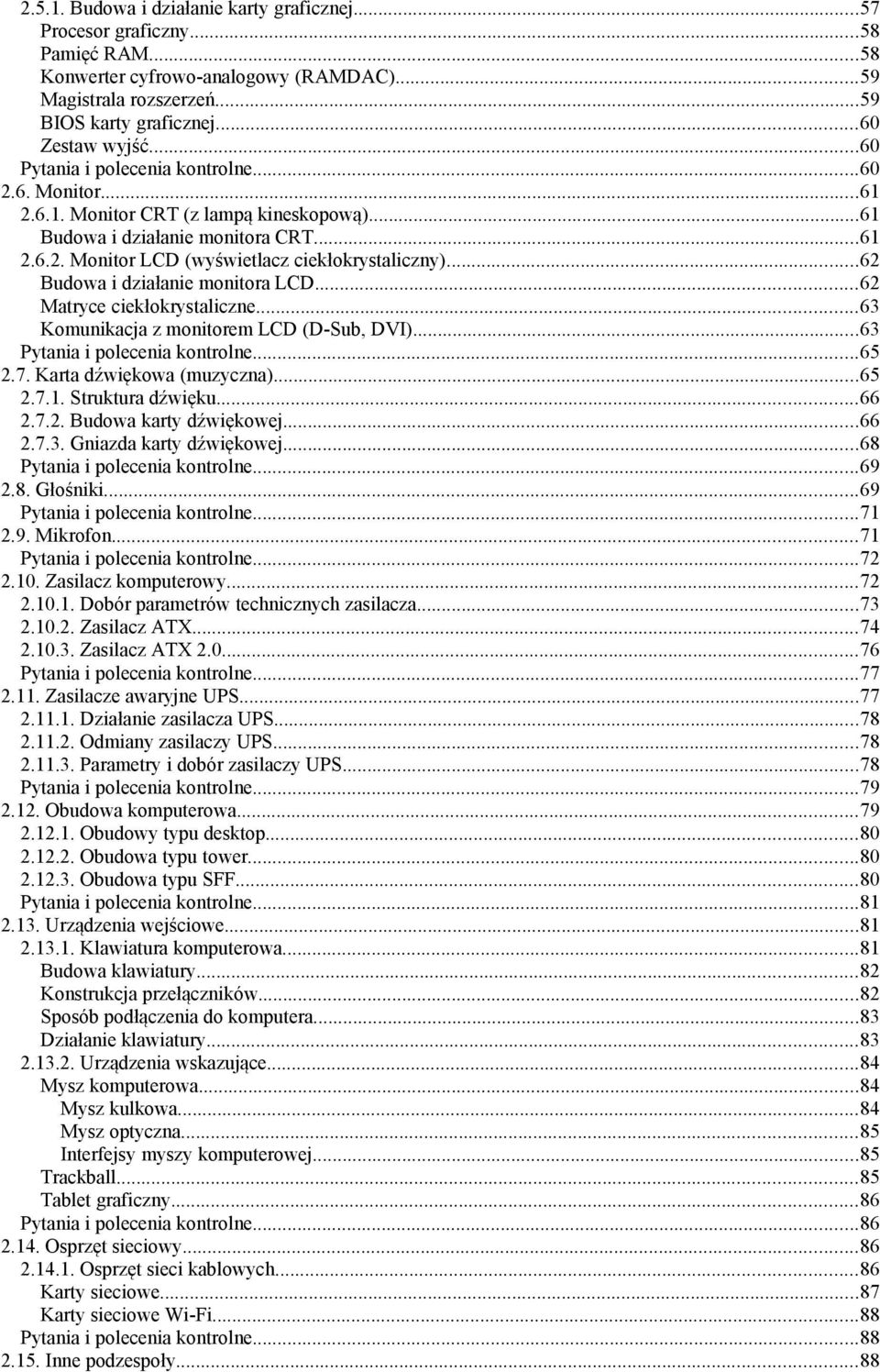 ..62 Budowa i działanie monitora LCD...62 Matryce ciekłokrystaliczne...63 Komunikacja z monitorem LCD (D-Sub, DVI)...63 Pytania i polecenia kontrolne...65 2.7. Karta dźwiękowa (muzyczna)...65 2.7.1.