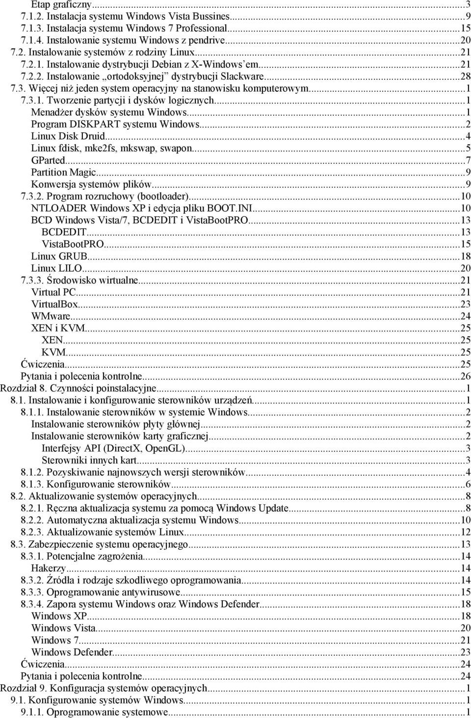 ..1 Menadżer dysków systemu Windows...1 Program DISKPART systemu Windows...2 Linux Disk Druid...4 Linux fdisk, mke2fs, mkswap, swapon...5 GParted...7 Partition Magic...9 Konwersja systemów plików...9 7.