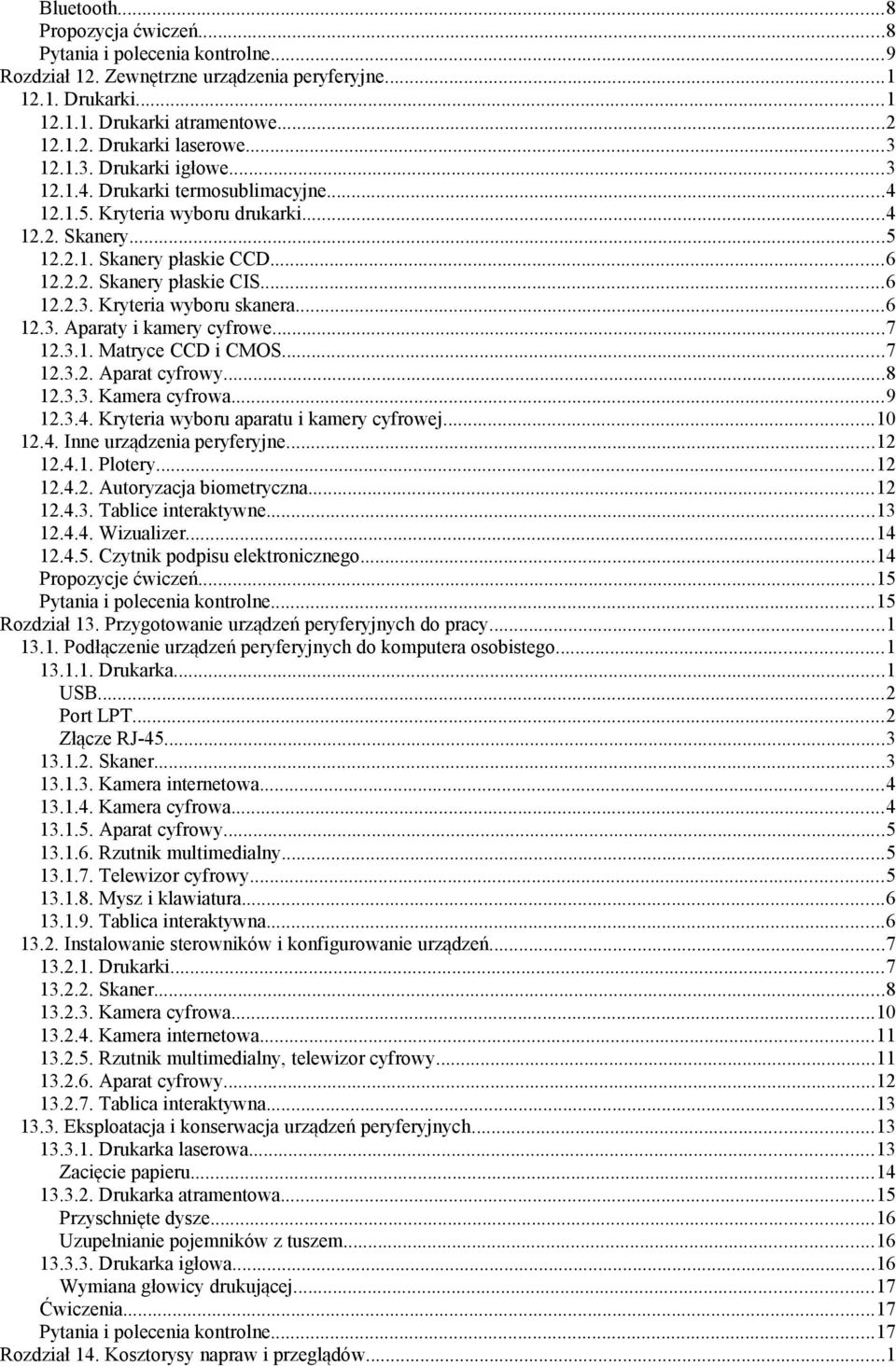 ..6 12.3. Aparaty i kamery cyfrowe...7 12.3.1. Matryce CCD i CMOS...7 12.3.2. Aparat cyfrowy...8 12.3.3. Kamera cyfrowa...9 12.3.4. Kryteria wyboru aparatu i kamery cyfrowej...10 12.4. Inne urządzenia peryferyjne.