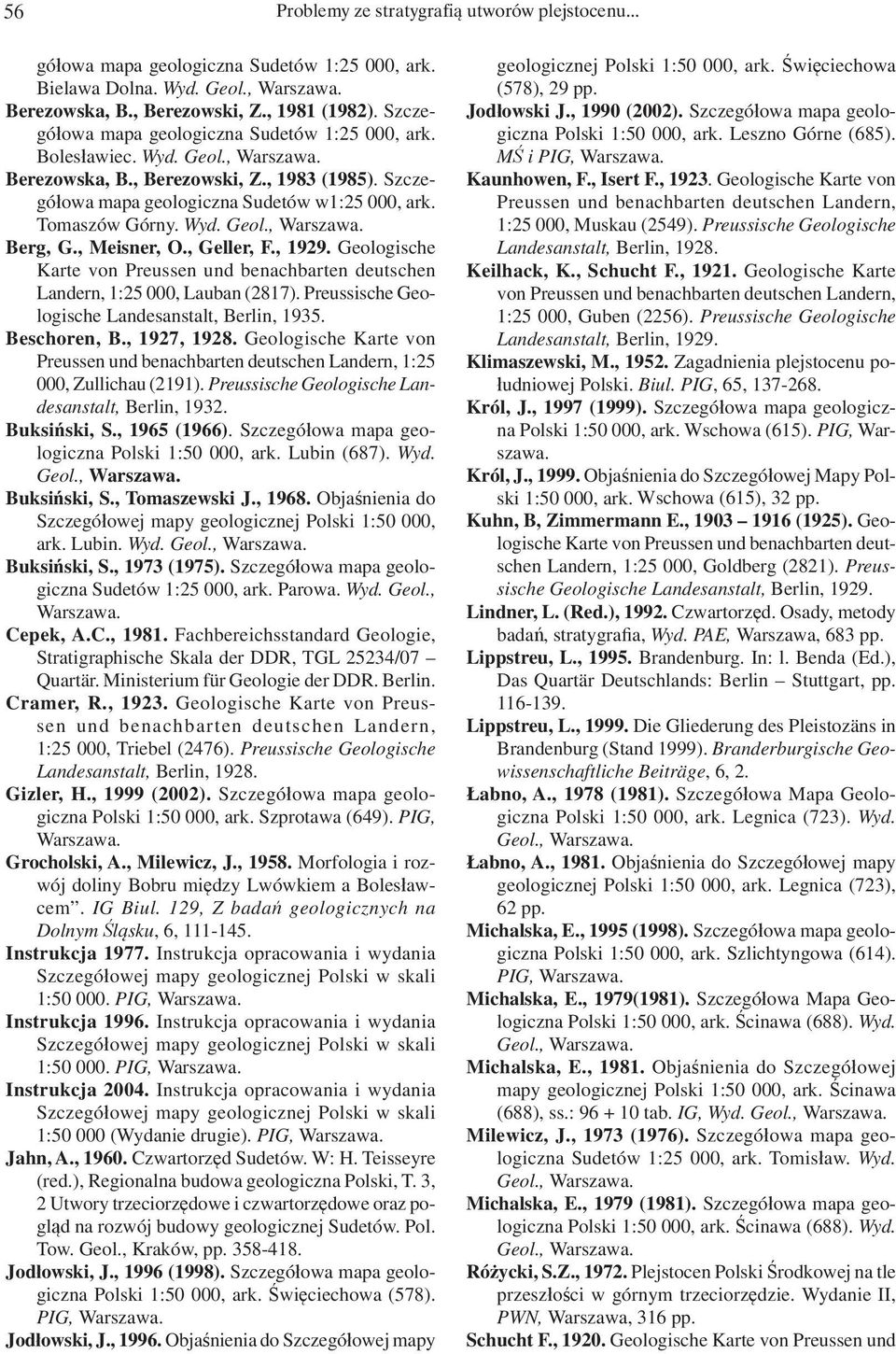 , Meisner, O., Geller, F., 1929. Geologische Karte von Preussen und benachbarten deutschen Landern, 1:25 000, Lauban (2817). Preussische Geologische Landesanstalt, Berlin, 1935. Beschoren, B.