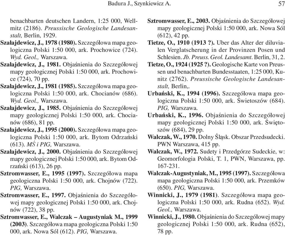 Szałajdewicz, J., 1981 (1985). Szczegółowa mapa geologiczna Polski 1:50 000, ark. Chocianów (686). Wyd. Szałajdewicz, J., 1985. Objaśnienia do Szczegółowej mapy geologicznej Polski 1:50 000, ark.