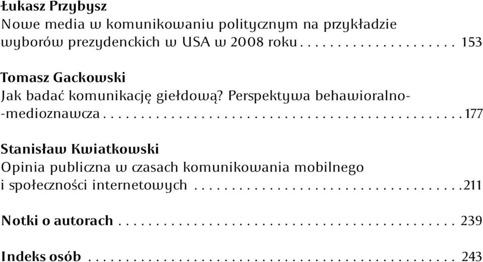 ............................................... 177 Stanisław Kwiatkowski Opinia publiczna w czasach komunikowania mobilnego i społeczności internetowych.