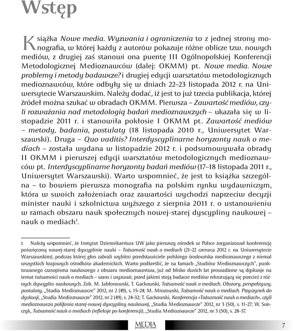 i drugiej edycji warsztatów metodologicznych medioznawców, które odbyły się w dniach 22 23 listopada 2012 r. na Uniwersytecie Warszawskim.