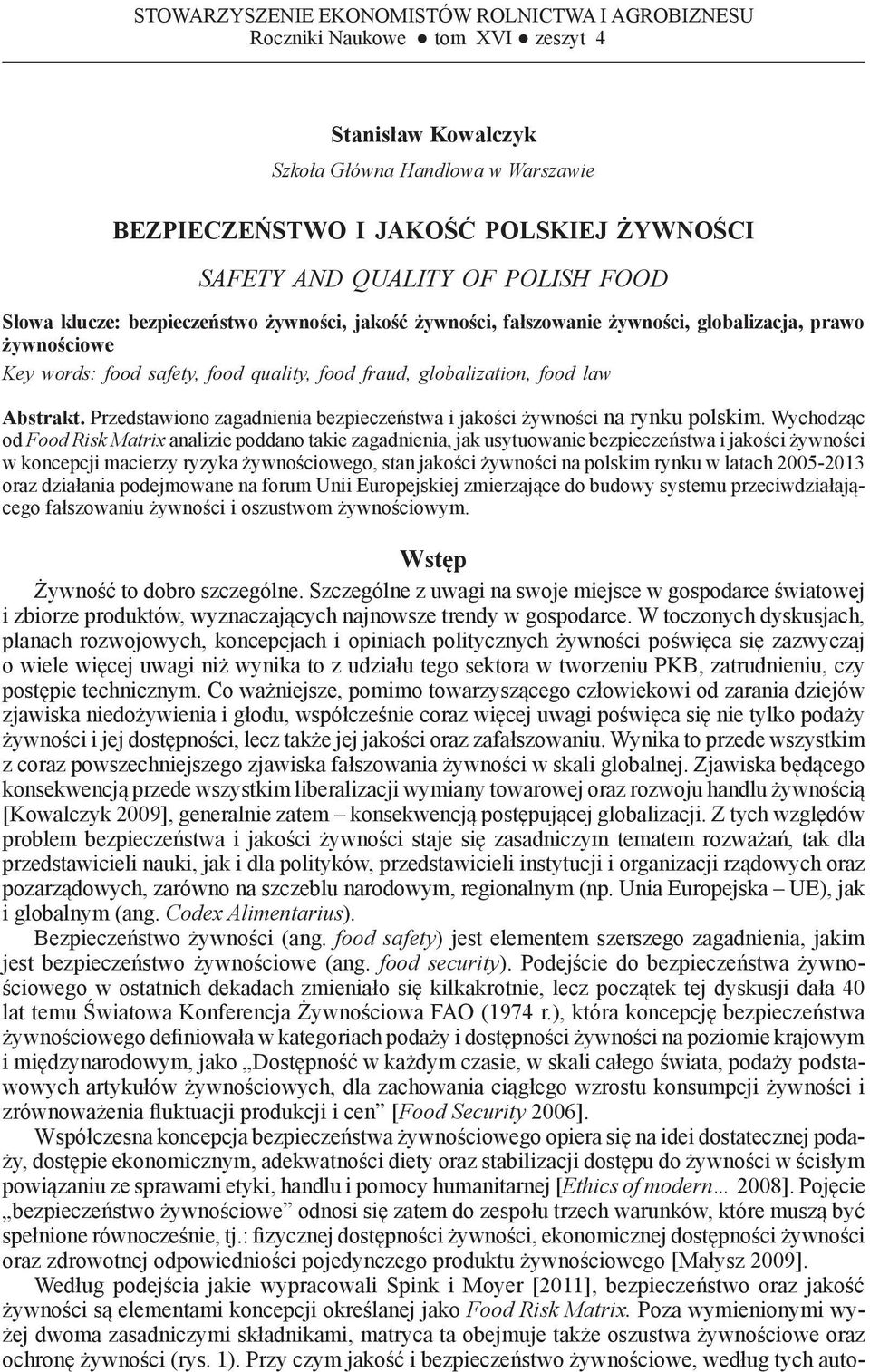 food safety, food quality, food fraud, globalization, food law Abstrakt. Przedstawiono zagadnienia bezpieczeństwa i jakości żywności na rynku polskim.