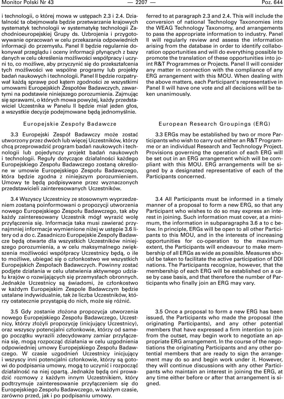 Panel II b dzie regularnie dokonywa przeglàdu i oceny informacji p ynàcych z bazy danych w celu okreêlenia mo liwoêci wspó pracy i uczyni to, co mo liwe, aby przyczyniç si do przekszta cenia tych mo