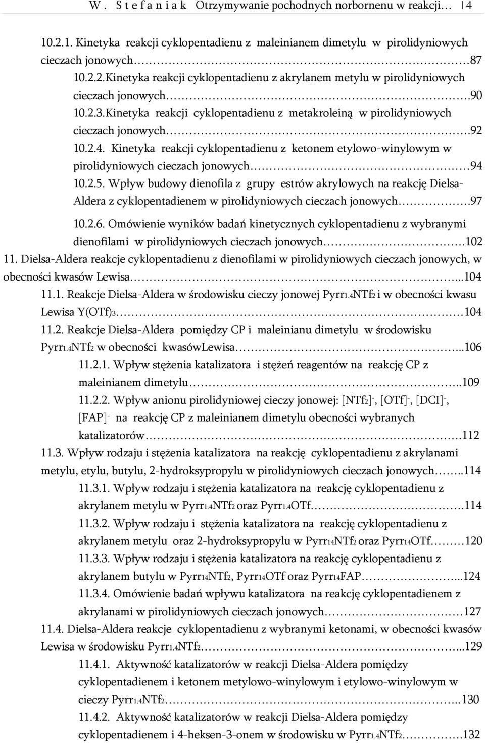 Kinetyka reakcji cyklopentadienu z ketonem etylowo-winylowym w pirolidyniowych cieczach jonowych 94 10.2.5.