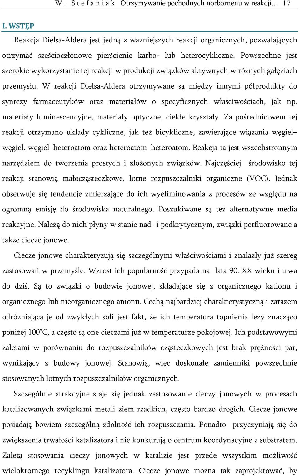 Powszechne jest szerokie wykorzystanie tej reakcji w produkcji związków aktywnych w różnych gałęziach przemysłu.