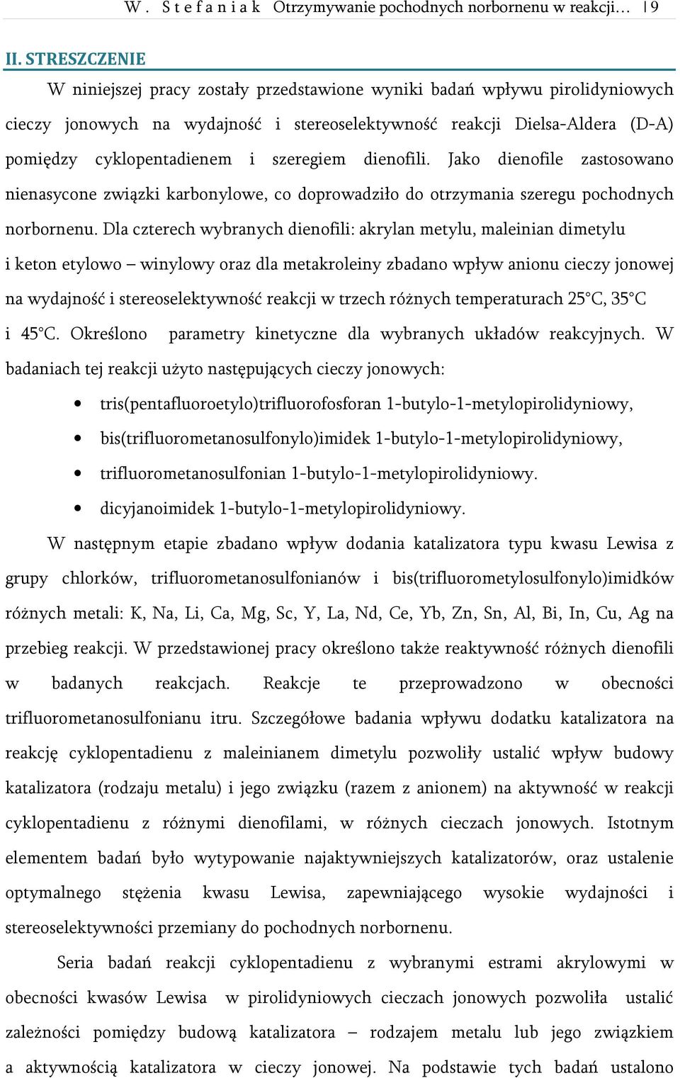 szeregiem dienofili. Jako dienofile zastosowano nienasycone związki karbonylowe, co doprowadziło do otrzymania szeregu pochodnych norbornenu.