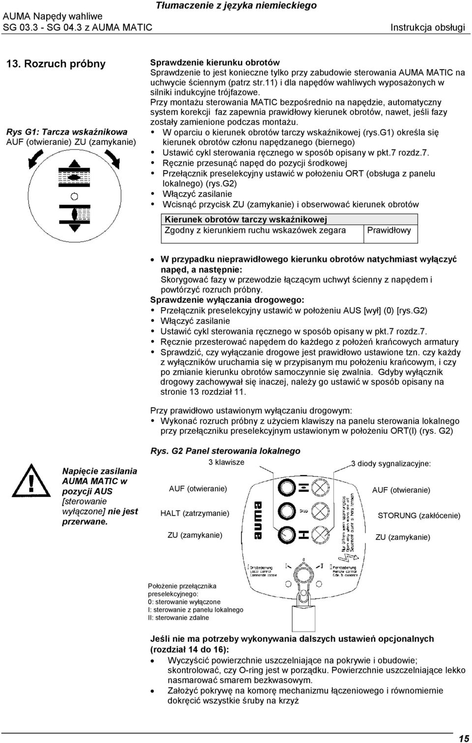 Przy montażu sterowania MATIC bezpośrednio na napędzie, automatyczny system korekcji faz zapewnia prawidłowy kierunek obrotów, nawet, jeśli fazy Rys G1: Tarcza wskaźnikowa AUF (otwieranie) ZU