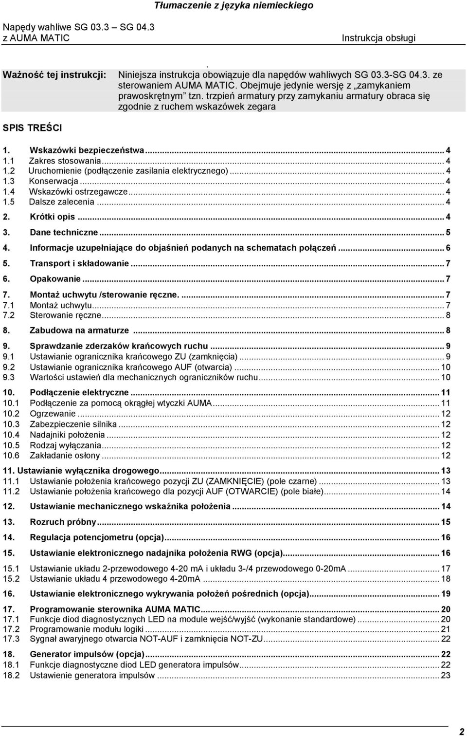 1 Zakres stosowania... 4 1.2 Uruchomienie (podłączenie zasilania elektrycznego)... 4 1.3 Konserwacja... 4 1.4 Wskazówki ostrzegawcze... 4 1.5 Dalsze zalecenia... 4 2. Krótki opis... 4 3.