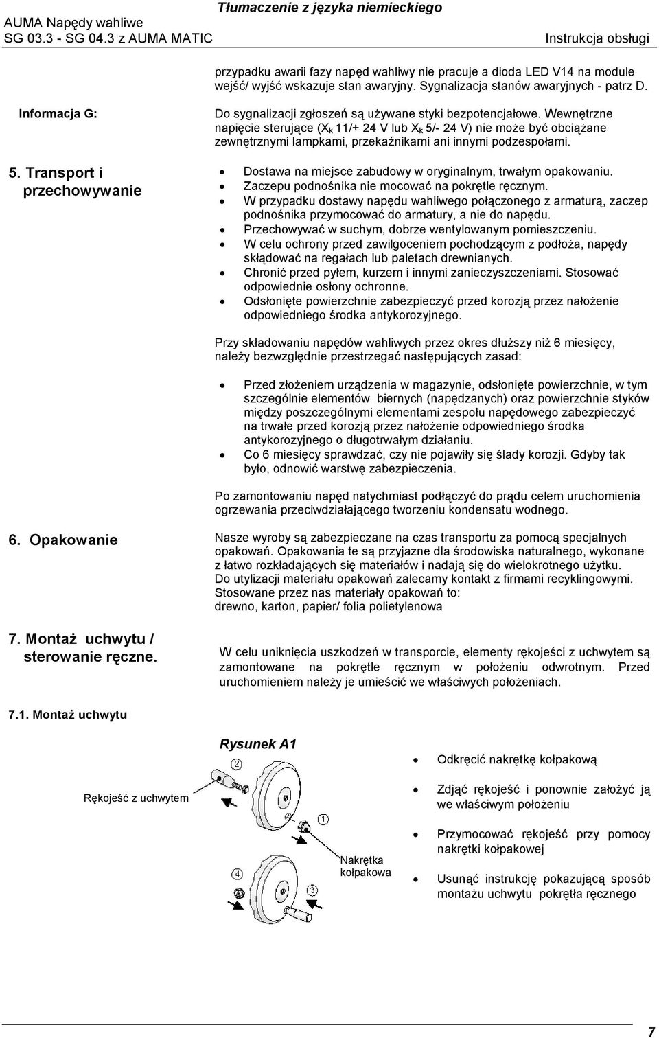 Wewnętrzne napięcie sterujące (X k 11/+ 24 V lub X k 5/- 24 V) nie może być obciążane zewnętrznymi lampkami, przekaźnikami ani innymi podzespołami.