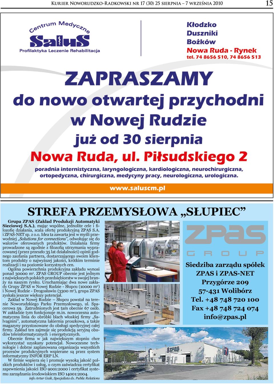 Działania firmy prowadzone są zgodnie z filozofią utrzymania wypracowanej (przez przeszło 35 lat działalności) opinii godnego zaufania partnera, dostarczającego swoim klientom produkty o najwyższej