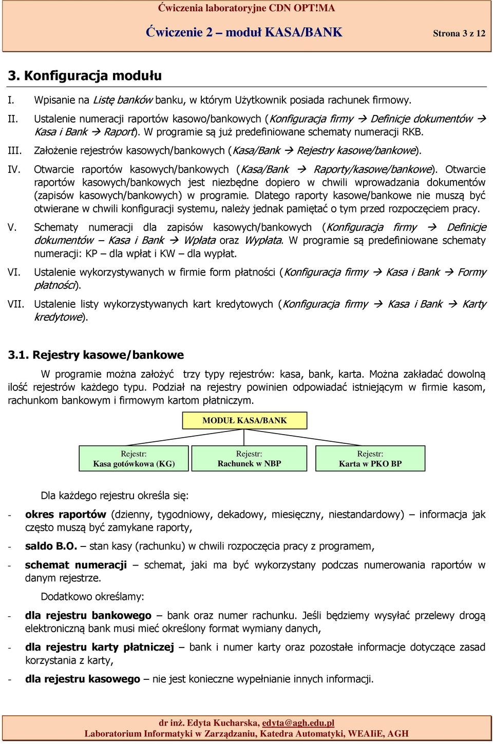 Założenie rejestrów kasowych/bankowych (Kasa/Bank Rejestry kasowe/bankowe). Otwarcie raportów kasowych/bankowych (Kasa/Bank Raporty/kasowe/bankowe).