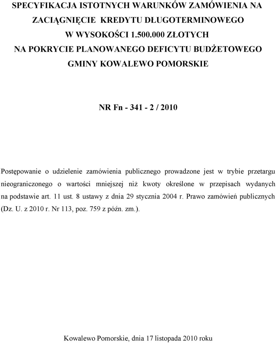 zamówienia publicznego prowadzone jest w trybie przetargu nieograniczonego o wartości mniejszej niż kwoty określone w przepisach wydanych