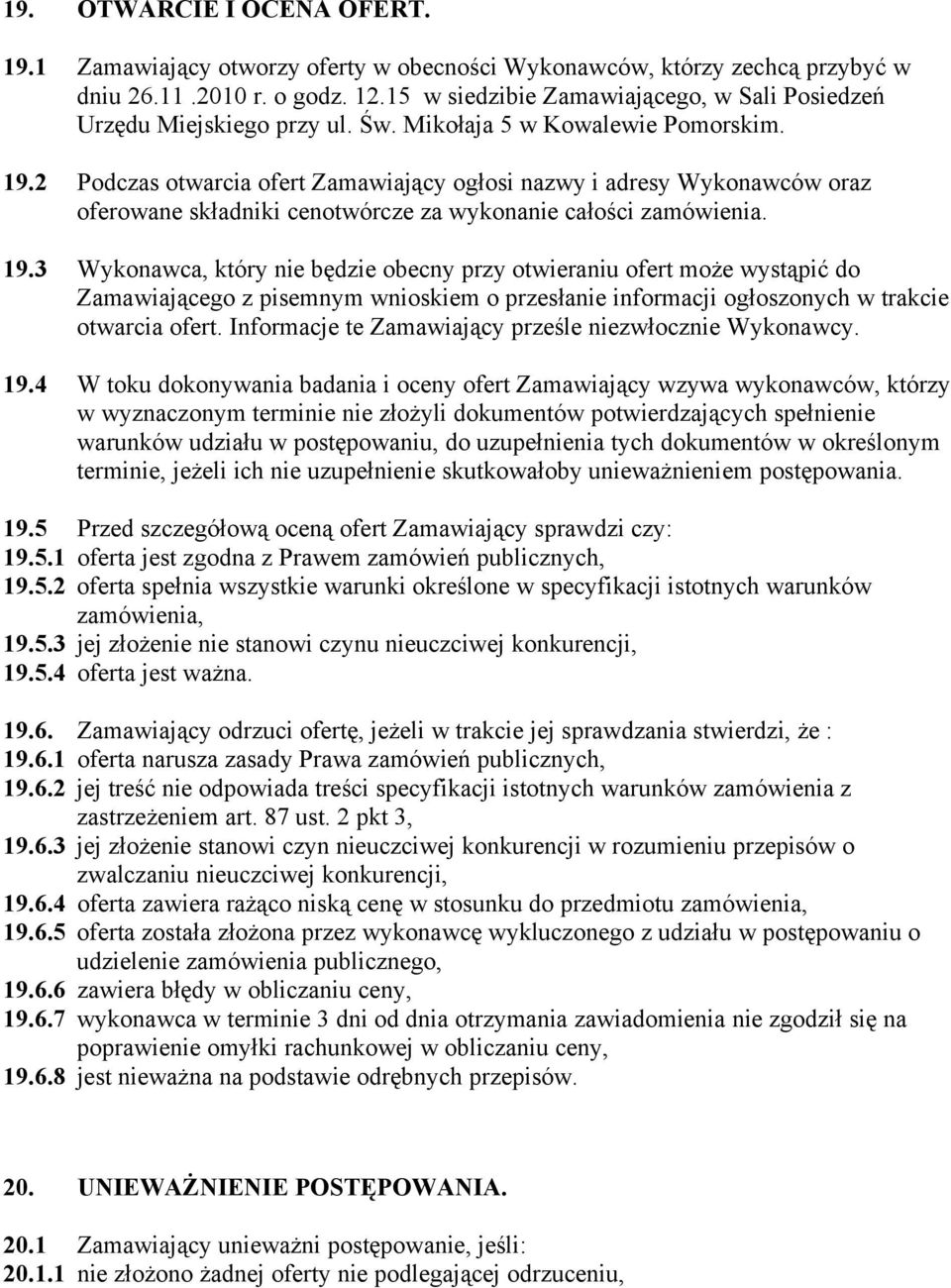 2 Podczas otwarcia ofert Zamawiający ogłosi nazwy i adresy Wykonawców oraz oferowane składniki cenotwórcze za wykonanie całości zamówienia. 19.